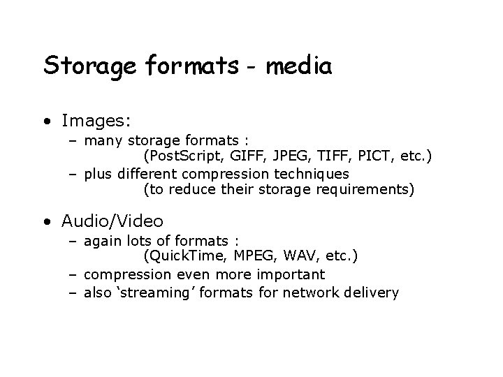 Storage formats - media • Images: – many storage formats : (Post. Script, GIFF,