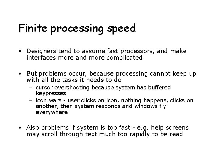 Finite processing speed • Designers tend to assume fast processors, and make interfaces more