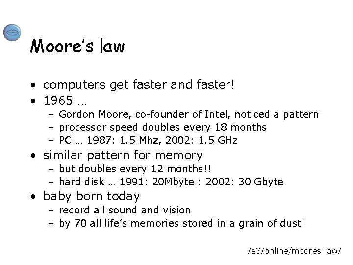 Moore’s law • computers get faster and faster! • 1965 … – Gordon Moore,