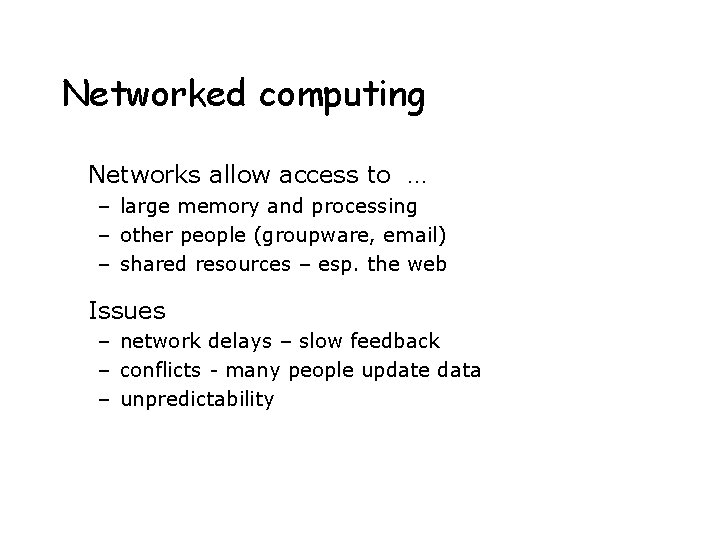 Networked computing Networks allow access to … – large memory and processing – other