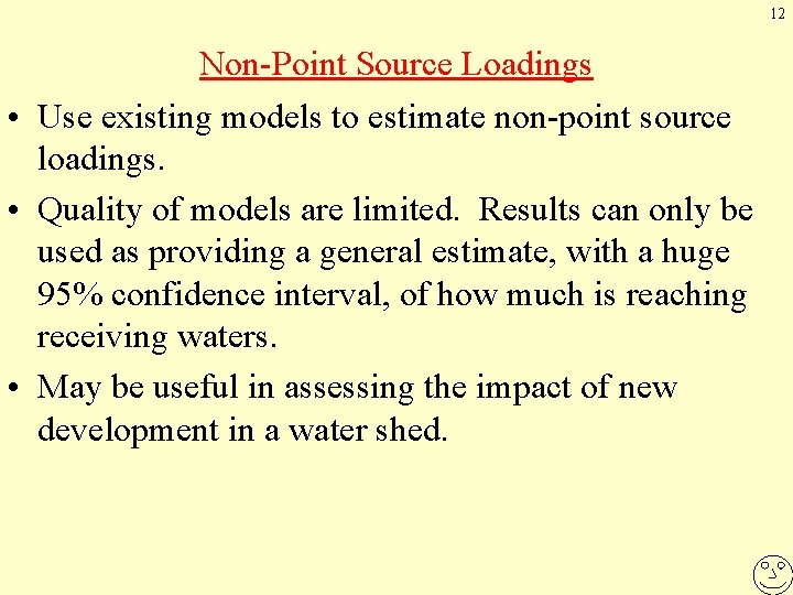 12 Non-Point Source Loadings • Use existing models to estimate non-point source loadings. •