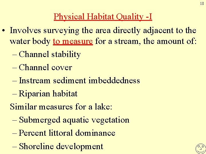 18 Physical Habitat Quality -I • Involves surveying the area directly adjacent to the