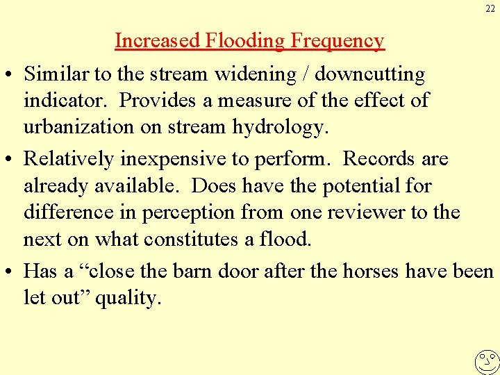 22 Increased Flooding Frequency • Similar to the stream widening / downcutting indicator. Provides