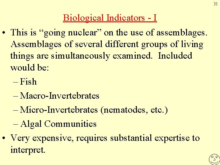 31 Biological Indicators - I • This is “going nuclear” on the use of