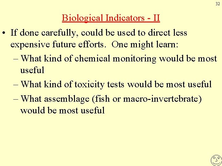 32 Biological Indicators - II • If done carefully, could be used to direct