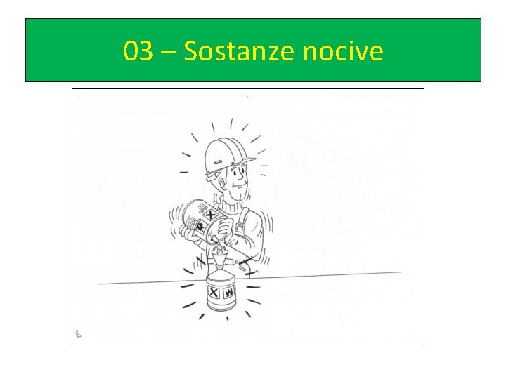03 – Sostanze nocive 