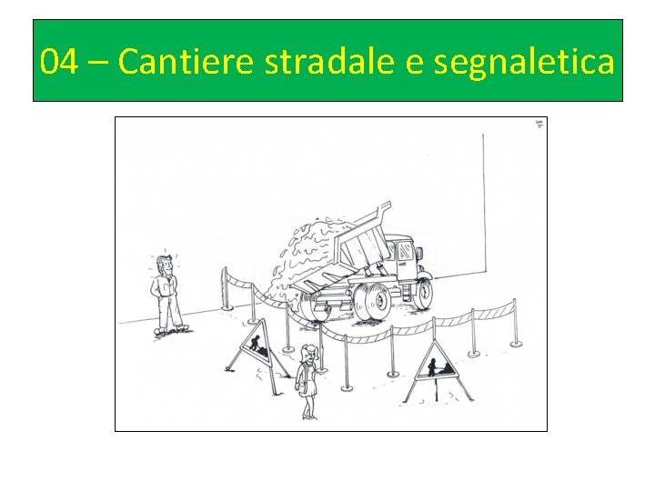 04 – Cantiere stradale e segnaletica 