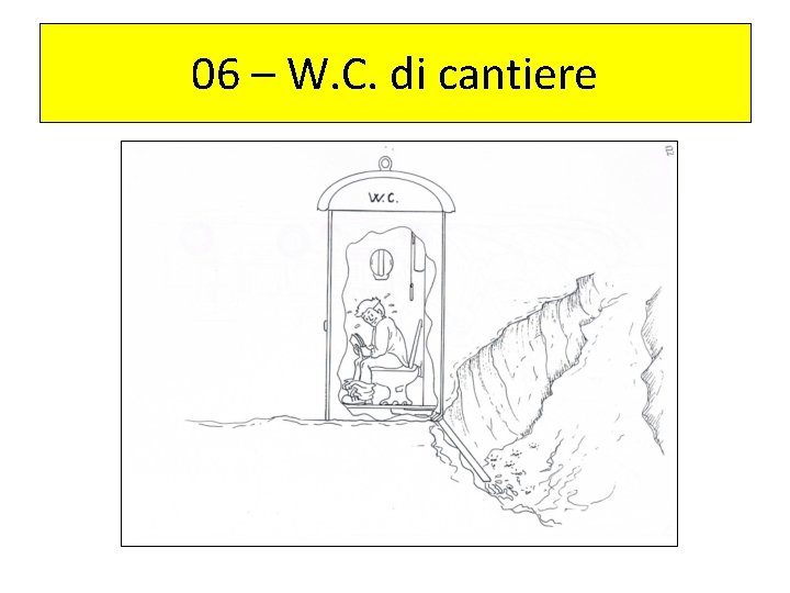 06 – W. C. di cantiere 