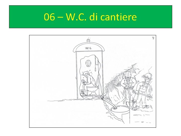 06 – W. C. di cantiere 