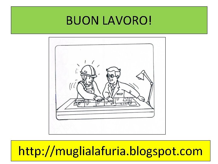 BUON LAVORO! http: //muglialafuria. blogspot. com 