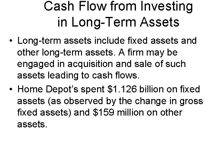 Cash Flow from Investing in Long-Term Assets • Long-term assets include fixed assets and