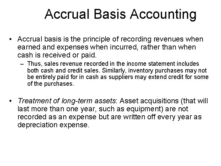 Accrual Basis Accounting • Accrual basis is the principle of recording revenues when earned