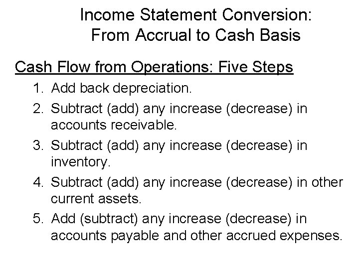 Income Statement Conversion: From Accrual to Cash Basis Cash Flow from Operations: Five Steps