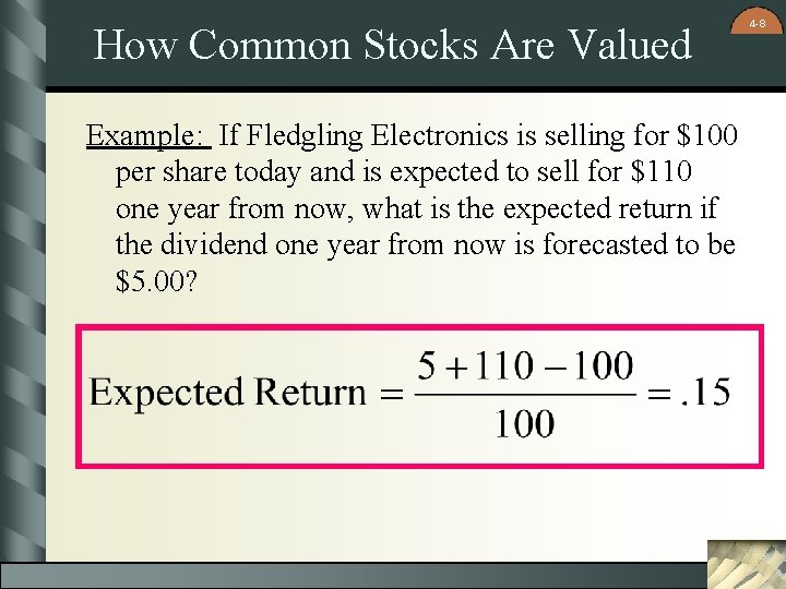 How Common Stocks Are Valued Example: If Fledgling Electronics is selling for $100 per