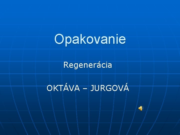 Opakovanie Regenerácia OKTÁVA – JURGOVÁ 