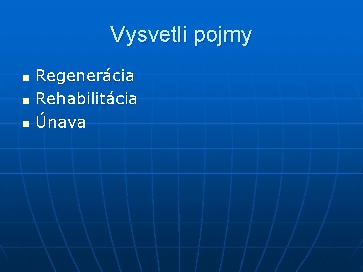 Vysvetli pojmy n n n Regenerácia Rehabilitácia Únava 