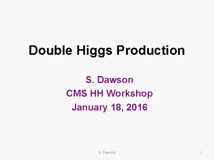 Double Higgs Production S. Dawson CMS HH Workshop January 18, 2016 S. Dawson 1