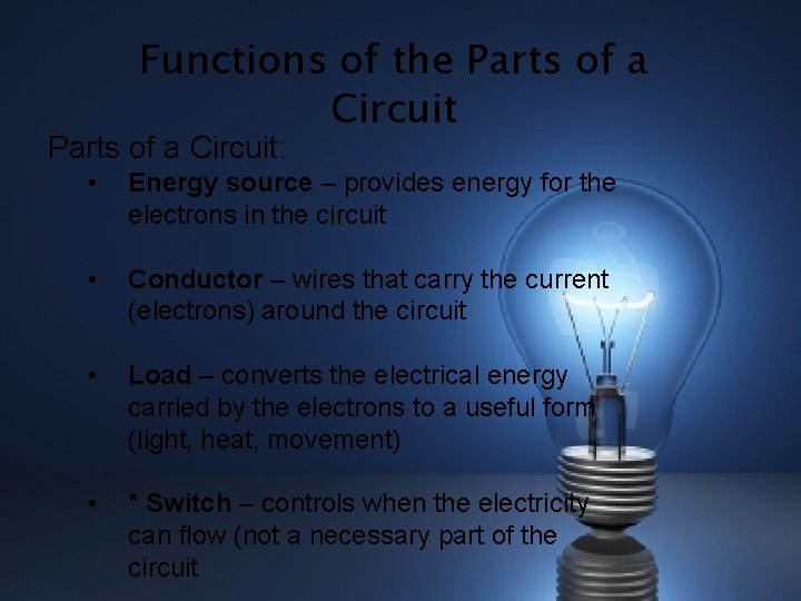 Functions of the Parts of a Circuit: • Energy source – provides energy for