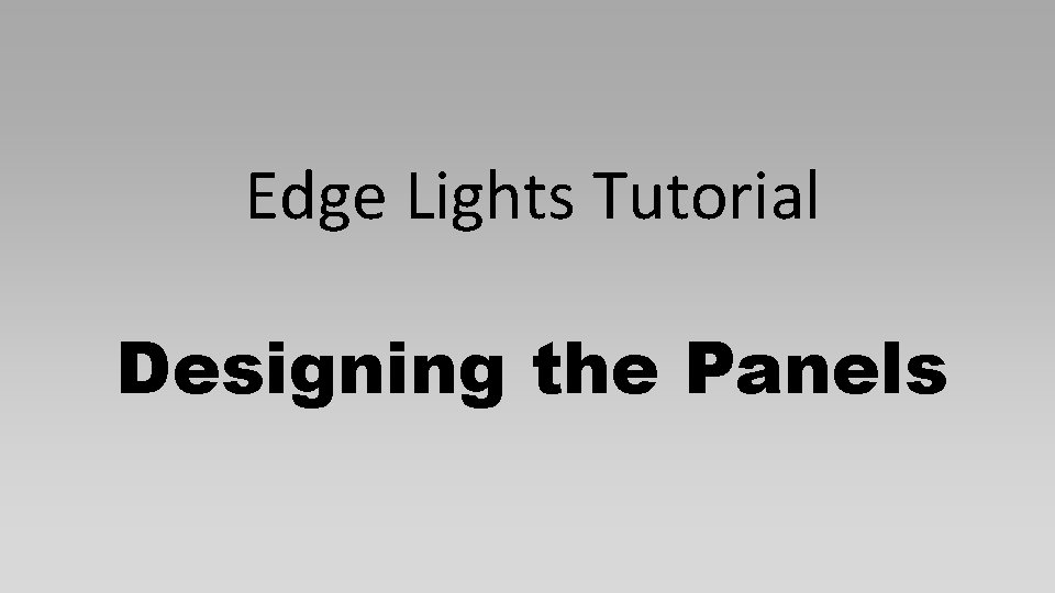 Edge Lights Tutorial Designing the Panels Edge Lights Tutorial Designing the Panels