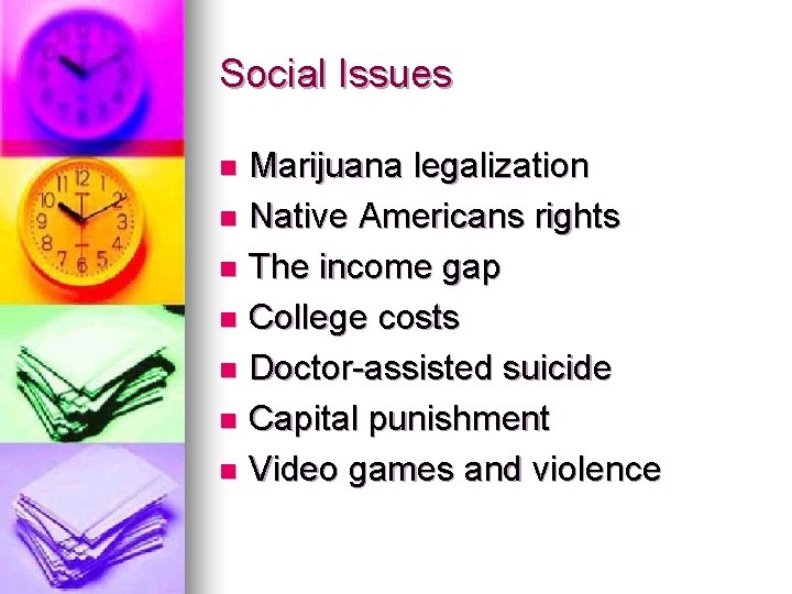 Social Issues Marijuana legalization n Native Americans rights n The income gap n College