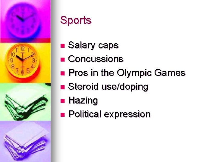 Sports Salary caps n Concussions n Pros in the Olympic Games n Steroid use/doping