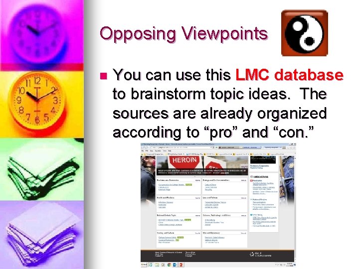 Opposing Viewpoints n You can use this LMC database to brainstorm topic ideas. The