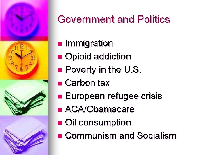 Government and Politics Immigration n Opioid addiction n Poverty in the U. S. n