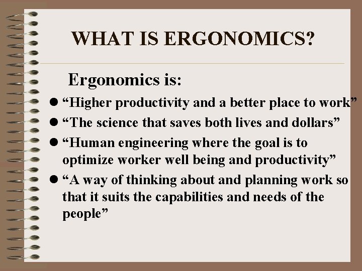 WHAT IS ERGONOMICS? Ergonomics is: l “Higher productivity and a better place to work”