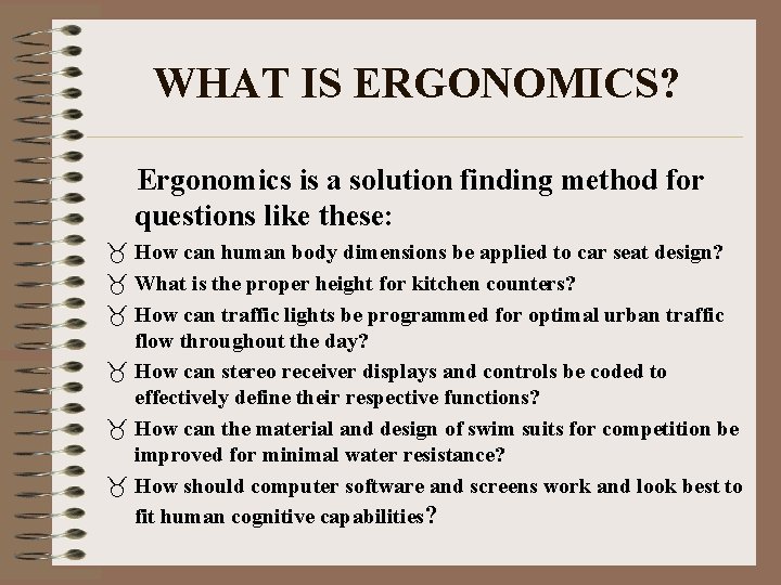 WHAT IS ERGONOMICS? Ergonomics is a solution finding method for questions like these: _