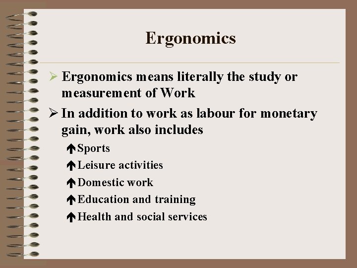 Ergonomics Ø Ergonomics means literally the study or measurement of Work Ø In addition