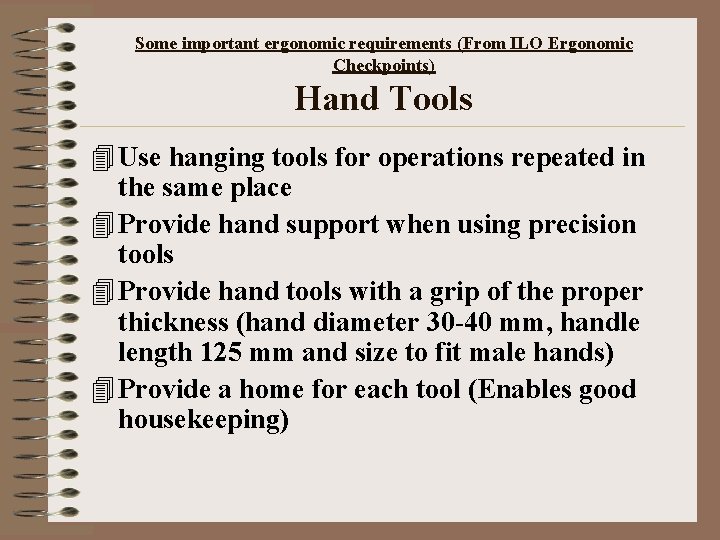 Some important ergonomic requirements (From ILO Ergonomic Checkpoints) Hand Tools 4 Use hanging tools