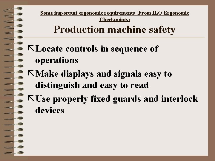 Some important ergonomic requirements (From ILO Ergonomic Checkpoints) Production machine safety ã Locate controls