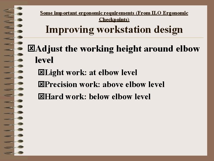 Some important ergonomic requirements (From ILO Ergonomic Checkpoints) Improving workstation design ýAdjust the working