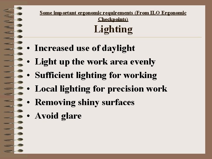 Some important ergonomic requirements (From ILO Ergonomic Checkpoints) Lighting • • • Increased use