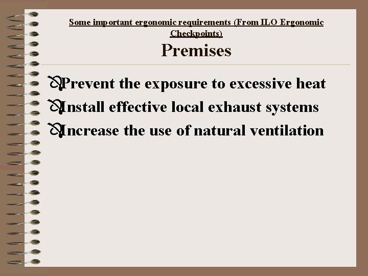 Some important ergonomic requirements (From ILO Ergonomic Checkpoints) Premises ÔPrevent the exposure to excessive