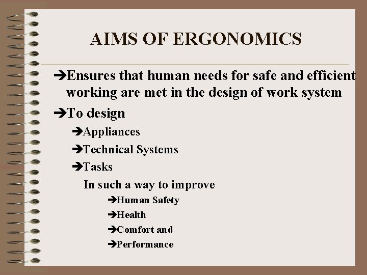 AIMS OF ERGONOMICS èEnsures that human needs for safe and efficient working are met