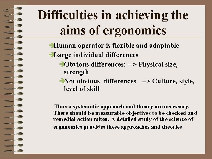 Difficulties in achieving the aims of ergonomics èHuman operator is flexible and adaptable èLarge