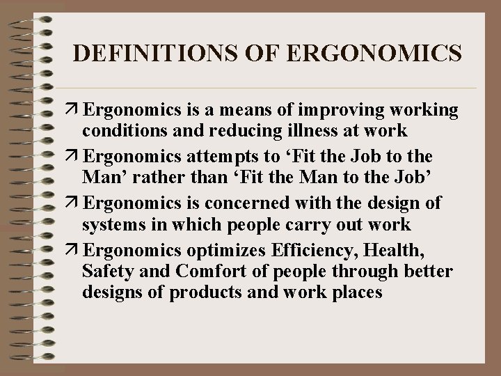 DEFINITIONS OF ERGONOMICS ä Ergonomics is a means of improving working conditions and reducing
