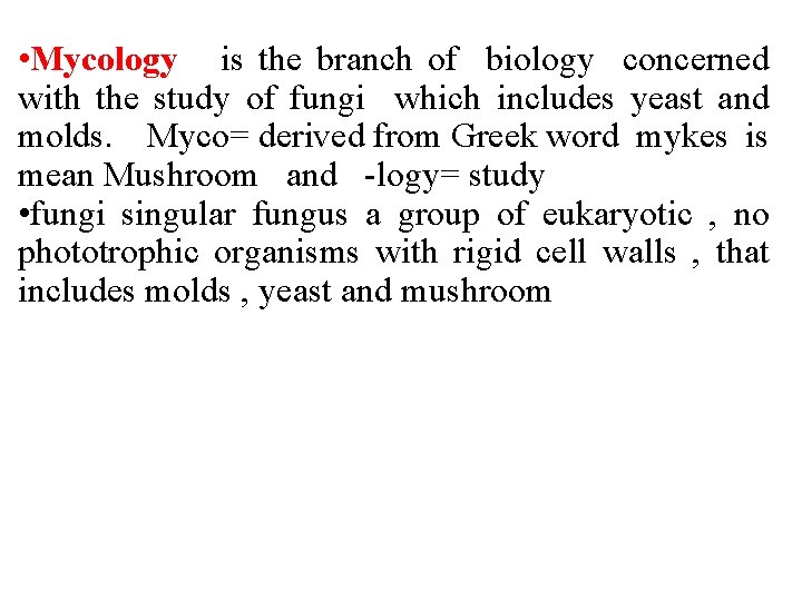  • Mycology is the branch of biology concerned with the study of fungi