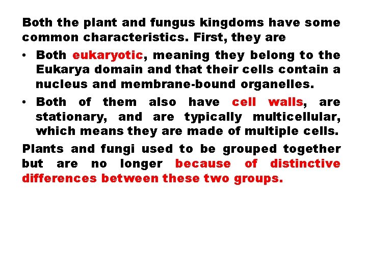 Both the plant and fungus kingdoms have some common characteristics. First, they are •