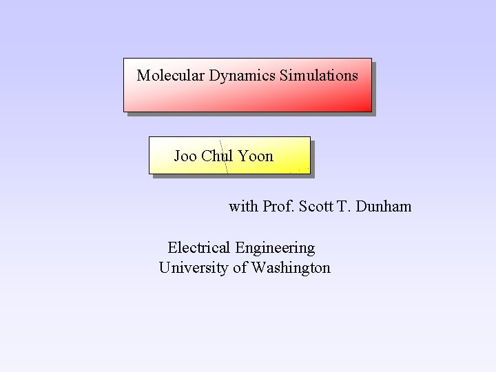 Molecular Dynamics Simulations Joo Chul Yoon with Prof. Scott T. Dunham Electrical Engineering University