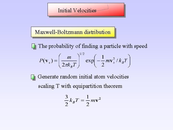 Initial Velocities Maxwell-Boltzmann distribution The probability of finding a particle with speed Generate random