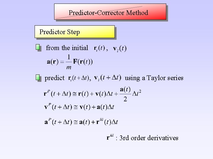 Predictor-Corrector Method Predictor Step from the initial predict , , using a Taylor series