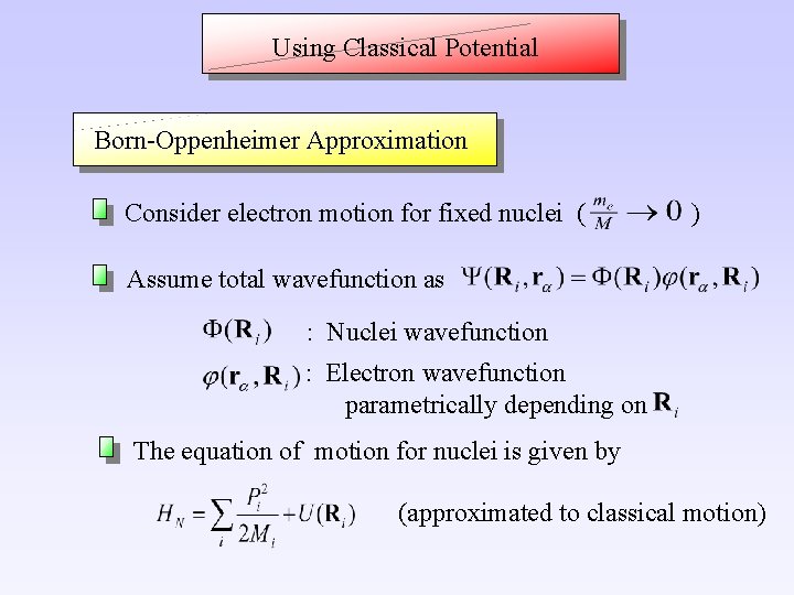 Using Classical Potential Born-Oppenheimer Approximation Consider electron motion for fixed nuclei ( ) Assume