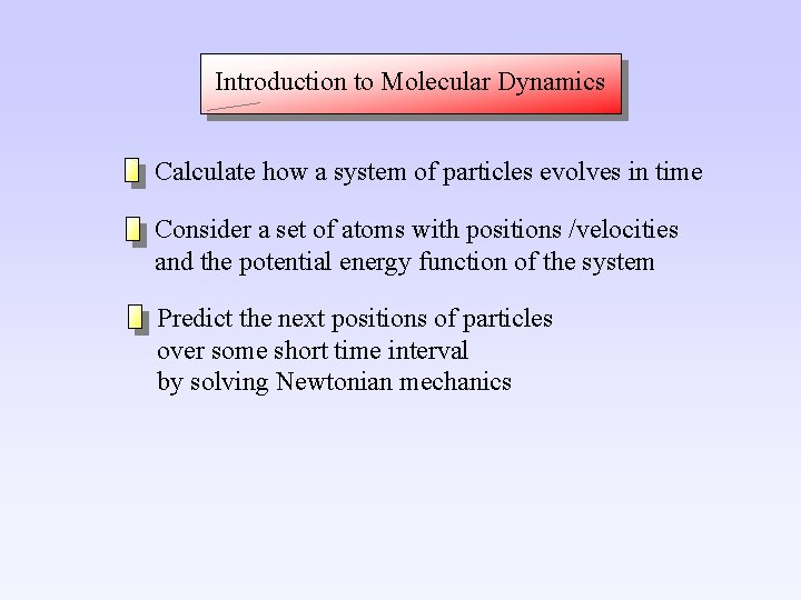 Introduction to Molecular Dynamics Calculate how a system of particles evolves in time Consider