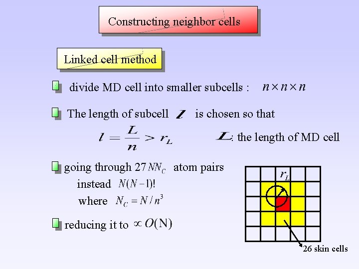 Constructing neighbor cells Linked cell method divide MD cell into smaller subcells : The