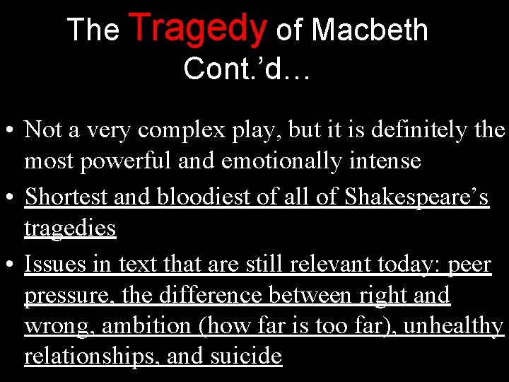 The Tragedy of Macbeth Cont. ’d… • Not a very complex play, but it