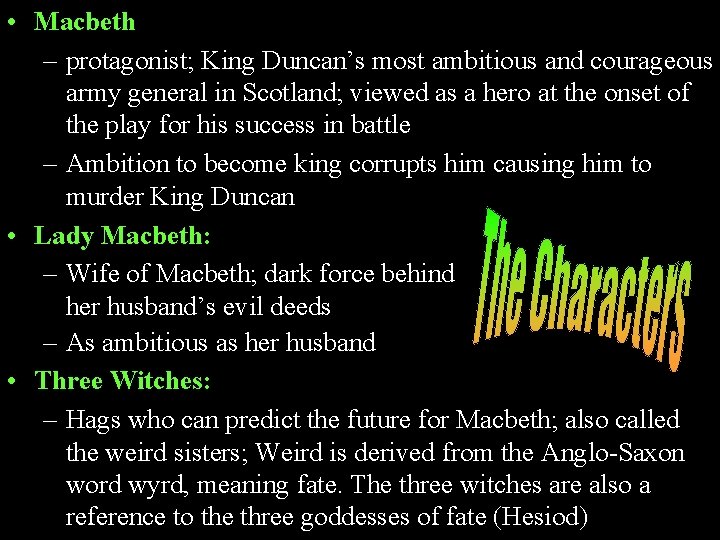  • Macbeth – protagonist; King Duncan’s most ambitious and courageous army general in
