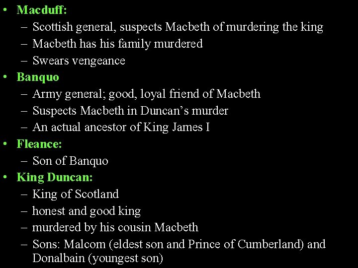  • Macduff: – Scottish general, suspects Macbeth of murdering the king – Macbeth