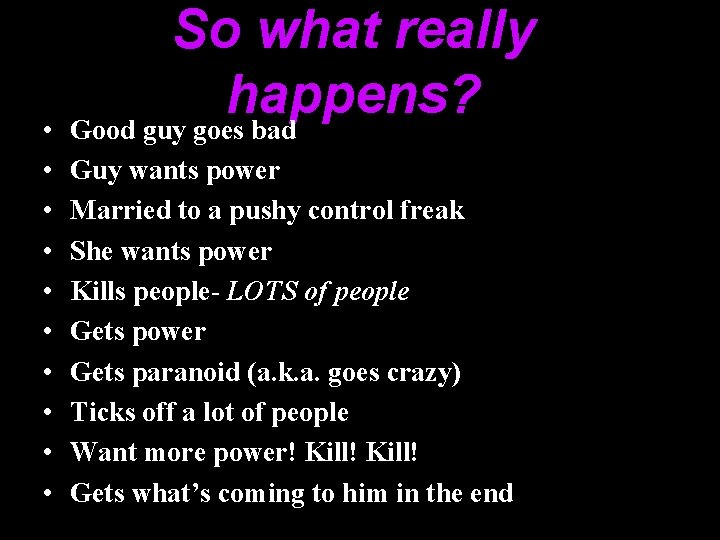  • • • So what really happens? Good guy goes bad Guy wants